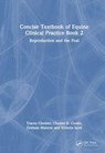 Concise Textbook of Equine Clinical Practice Book 2 - Tracey (Ontario Vet. College) Chenier ; Charles D. (Equine Reproductive Services) Cooke ; Graham (Cambridge Veterinary School) Munroe ; Victoria (Univ. of Glasgow) Scott - 9781032479828