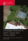 Routledge Handbook of Sport, Leisure, and Social Justice - Stefan (Leeds Beckett University Lawrence ; Joanne (University of Bedfordshire Hill ; Rasul (NC State University Mowatt - 9781032485645