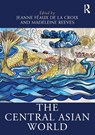 The Central Asian World - Jeanne (University of Bern) Feaux de la Croix ; Madeleine (University of Oxford Reeves - 9781032492179