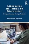 Literacies in Times of Disruption - Bronwyn T. (University of Louisville) Williams - 9781032492452
