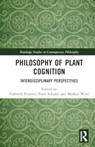 Philosophy of Plant Cognition - FERRETTI,  Gabriele (University of Bergamo, Italy) ; Schulte, Peter (University of Zurich, Switzerland) ; Wild, Markus (University of Basel, Switzerland) - 9781032493510