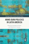 Mano Dura Policies in Latin America - Jonathan D. (New Jersey City University Rosen ; Sebastian A. (O.P Jindal Global University Cutrona - 9781032504292