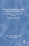 Group Psychotherapy with Addicted Populations - PHILIP J. FLORES ; JEFFREY (MEDICAL DIRECTOR AT WORKING SOBRIETY CHICAGO,  USA) Roth ; Barney Straus - 9781032504810