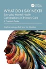 What do I say next? Everyday Mental Health Conversations in Primary Care - Sophie Jadwiga Ball ; Liz Moulton - 9781032513188