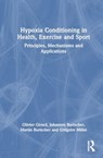 Hypoxia Conditioning in Health, Exercise and Sport - Olivier Girard ; Johannes Burtscher ; Martin Burtscher - 9781032515724