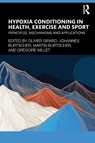 Hypoxia Conditioning in Health, Exercise and Sport - Olivier Girard ; Johannes Burtscher ; Martin Burtscher - 9781032515724
