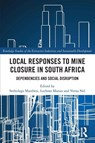 Local Responses to Mine Closure in South Africa - Sethulego Matebesi ; Lochner (University of the Free State Marais ; Verna Nel - 9781032516585