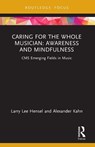 Caring for the Whole Musician: Awareness and Mindfulness - Larry Lee Hensel ; Alexander Kahn - 9781032518077