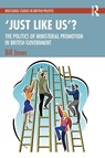 ‘Just Like Us’?: The Politics of Ministerial Promotion in UK Government - Bill (Liverpool Hope University Jones - 9781032520759