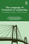 The Language of Transition in Leadership - Jakob (International leadership coach and trainer van Wielink ; Riet Fiddelaers-Jaspers ; Leo (De School voor Transitie Wilhelm - 9781032530499