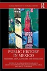 Public History in Mexico - Maria (UAM Cuajimalpa Moreno Carranco ; Akuavi (UAM Cuajimalpa Adonon Viveros ; Mario (UAM Cuajimalpa Barbosa Cruz - 9781032531144
