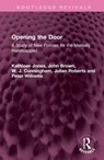 Opening the Door - KATHLEEN JONES ; JOHN (JOHN RUSSELL BROWN IS PROFESSOR OF THEATRE AT THE UNIVERSITY OF MICHIGAN,  Ann Arbor and has taught in the past at a variety of colleges including New York University and Stanford University.) Brown ; W. J. Cunningham ; Julian Roberts ; Peter Williams - 9781032538648