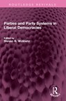 Parties and Party Systems in Liberal Democracies - Steven B Wolinetz - 9781032552989