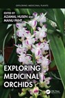 Exploring Medicinal Orchids - Azamal (Wolaita Sodo University Husen ; Manu (Dep of Biotech at Graphic Era (Deemed to be Uni) Pant - 9781032555539