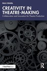 Creativity in Theatre-Making - Paul Colwell - 9781032556048
