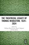 The Theatrical Legacy of Thomas Middleton, 1624–2024 - William David Green ; Anna L. Hegland ; Sam Jermy - 9781032556109