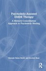Psychedelic-Assisted EMDR Therapy - Hannah (Private practice Raine-Smith ; Jocelyn (Private practice Rose - 9781032556277