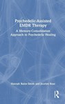 Psychedelic-Assisted EMDR Therapy - Hannah (Private practice Raine-Smith ; Jocelyn (Private practice Rose - 9781032556284