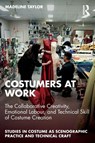Costumers at Work: The Collaborative Creativity, Emotional Labour, and Technical Skill of Costume Creation - Madeline Taylor - 9781032556611