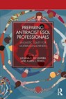 Preparing Antiracist ESOL Professionals - Luciana C. (Virginia Commonwealth University de Oliveira ; Karen L. (U.S. Department of State) Terrell - 9781032559292