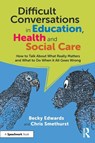 Difficult Conversations in Education, Health and Social Care - Becky Edwards ; Chris Smethurst - 9781032559841