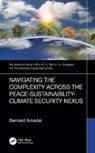 Navigating the Complexity Across the Peace–Sustainability–Climate Security Nexus - Bernard (University of Colorado Amadei - 9781032563381