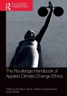 The Routledge Handbook of Applied Climate Change Ethics - Donald A. Brown ; Kathryn Gwiazdon ; Laura Westra - 9781032563640