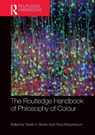 The Routledge Handbook of Philosophy of Colour - Derek H. (University of Glasgow Brown ; Fiona Macpherson - 9781032569703