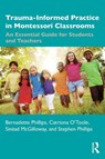 Trauma-Informed Practice in Montessori Classrooms - Bernadette Phillips ; Catriona O'Toole ; Sinead McGilloway ; Stephen Phillips - 9781032571454