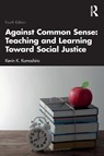 Against Common Sense: Teaching and Learning Toward Social Justice - Kevin K. (University of San Francisco Kumashiro - 9781032571874