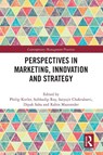 Perspectives in Marketing, Innovation and Strategy - Philip (Kellogg School of Management Kotler ; Subhadip (Indian Institute of Management Roy ; Satyajit (Institute of Engineering and Management Chakrabarti - 9781032574868