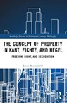 The Concept of Property in Kant, Fichte, and Hegel - Jacob (University of Oldenburg Blumenfeld - 9781032575193