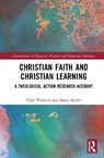 Christian Faith and Christian Learning - Clare (University of Roehampton) Watkins ; James Butler - 9781032575582