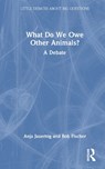 What Do We Owe Other Animals? - Bob Fischer ; Anja Jauernig - 9781032579580