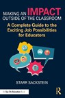 Making an Impact Outside of the Classroom: A Complete Guide to the Exciting Job Possibilities for Educators - Starr (Mastery Portfolio Sackstein - 9781032585567