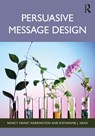 Persuasive Message Design - Nancy Grant (University of Kentucky Harrington ; Katharine J. (Indiana University-Purdue University Indianapolis Head - 9781032588278