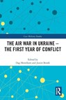 The Air War in Ukraine - Dag (Royal Norwegian Air Force Academy Henriksen ; Justin (RUSI Bronk - 9781032593128