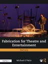 Fabrication for Theatre and Entertainment: Metals - Michael O'Nele - 9781032593210