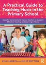 A Practical Guide to Teaching Music in the Primary School - Kim Harris ; Julie Sutton - 9781032593630