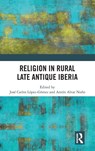 Religion in Rural Late-Antique Iberia - Jose Carlos Lopez Gomez ; Anton Alvar Nuno - 9781032594194