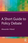 A Short Guide to Policy Debate - Alexander (Rensselaer Polytechnic Institute Hiland - 9781032613123