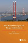 Risk-Based Strategies for Bridge Maintenance - Khaled M Mahmoud - 9781032638232