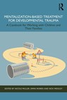 Mentalization-Based Treatment for Developmental Trauma - Nicole Muller ; Emma Morris ; Nick (Anna Freud Centre Midgley - 9781032646039