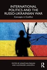 International Politics and the Russo-Ukrainian War - Jonathan (Universite Laval Paquin ; Alexander Lanoszka - 9781032670409