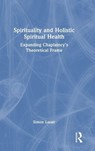Spirituality and Holistic Spiritual Health - Simon (St. Thomas More College Lasair - 9781032687490
