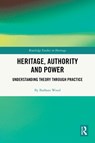 Heritage, Authority and Power - Barbara Wood - 9781032690452