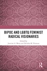 BIPOC and LGBTQ Feminist Radical Visionaries - Jasmine A. (Bucknell University Mena ; Delishia M. (The George Washington University Pittman - 9781032693248