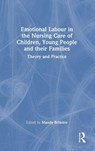 Emotional Labour in the Nursing Care of Children, Young People and their Families - Mandy Brimble - 9781032695518