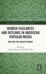 Women Vigilantes and Outlaws in American Popular Media - Gregory Bray ; Andrew J. Ball - 9781032700809