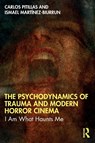 The Psychodynamics of Trauma and Modern Horror Cinema - Carlos Pitillas ; Ismael Martinez-Biurrun - 9781032703497